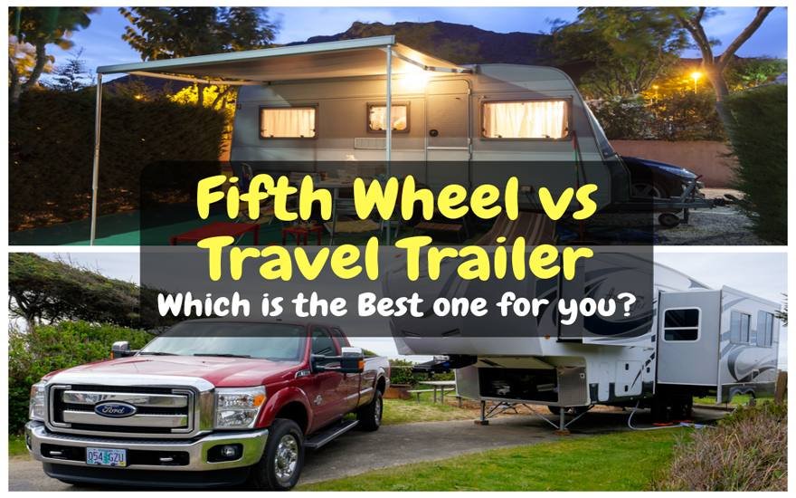 Fifth Wheel vs Travel Trailer Which is the Best one for you? August.2024