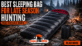 Best Sleeping Bag for Late Season Hunting Picks for Cold Nights