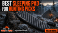 Best Sleeping Pad for Hunting Picks