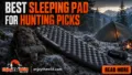Best Sleeping Pad for Hunting Picks