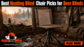 Hunting Blind Chair Picks for Deer Blinds