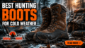 Best-Hunting-Boots-for-Cold-Weather