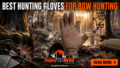 Best Hunting Gloves for Bow Hunting