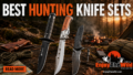 Best Hunting Knife Sets