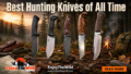 Best-Hunting-Knives-of-All-Time