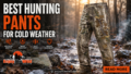 Best Hunting Pants for Cold Weather