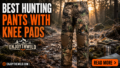 Best Hunting Pants with Knee Pads