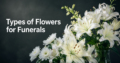 Types of Flowers for Funerals